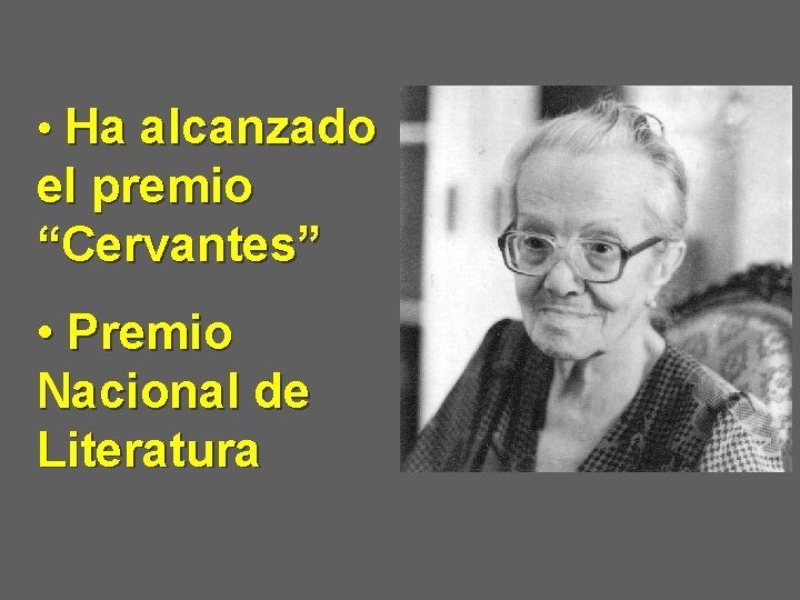  • Ha alcanzado el premio “Cervantes” • Premio Nacional de Literatura 