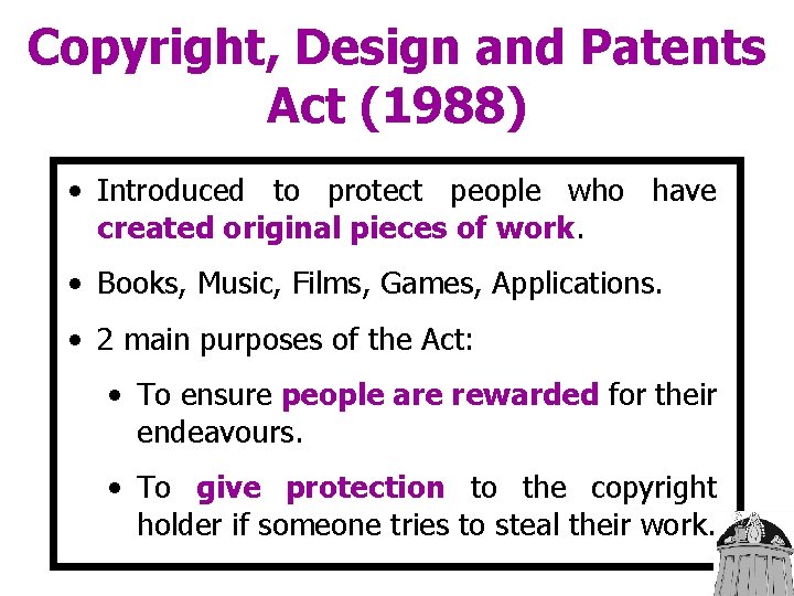 Copyright, Design and Patents Act (1988) • Introduced to protect people who have created