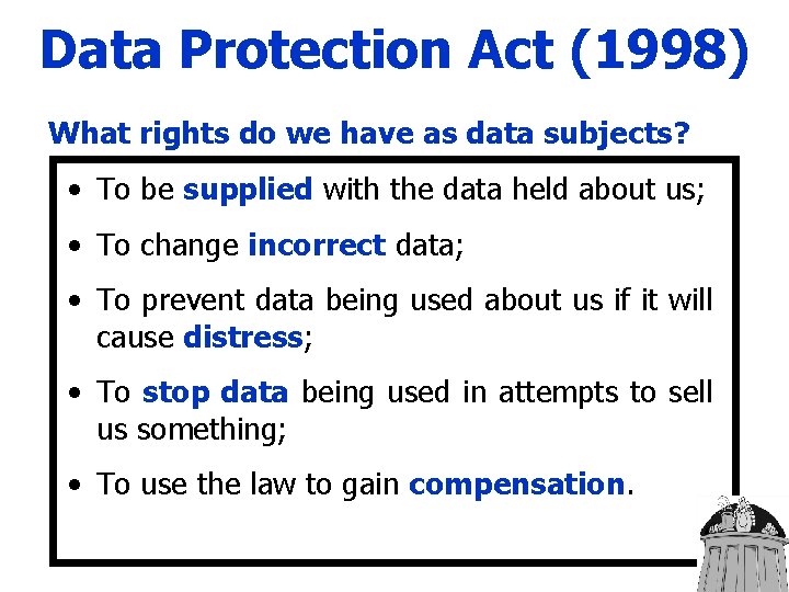 Data Protection Act (1998) What rights do we have as data subjects? • To