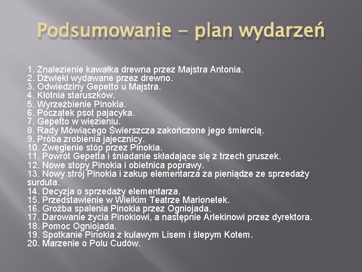 Podsumowanie - plan wydarzeń 1. Znalezienie kawałka drewna przez Majstra Antonia. 2. Dźwięki wydawane