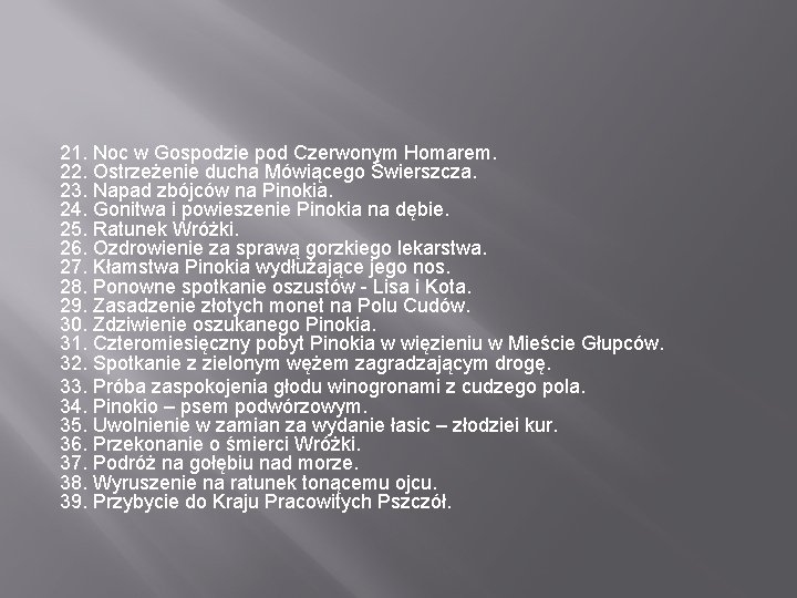 21. Noc w Gospodzie pod Czerwonym Homarem. 22. Ostrzeżenie ducha Mówiącego Świerszcza. 23. Napad