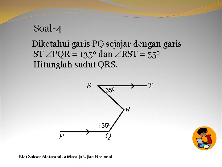 Soal-4 Diketahui garis PQ sejajar dengan garis ST PQR = 1350 dan RST =