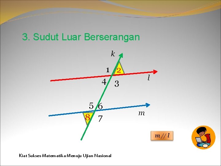 3. Sudut Luar Berserangan k 1 2 4 3 5 6 8 7 l