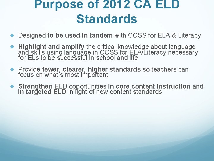 Purpose of 2012 CA ELD Standards ● Designed to be used in tandem with