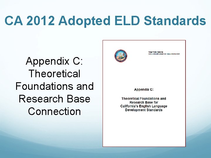 CA 2012 Adopted ELD Standards Appendix C: Theoretical Foundations and Research Base Connection 