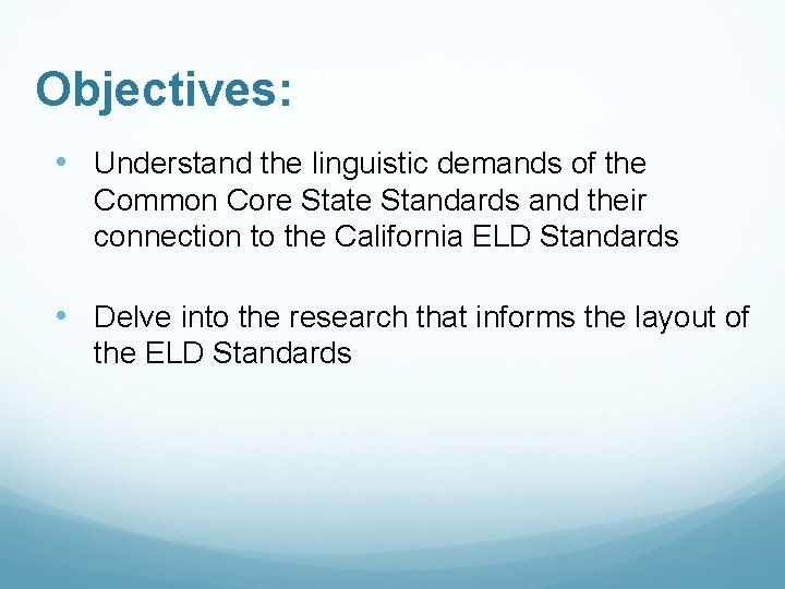 Objectives: • Understand the linguistic demands of the Common Core State Standards and their