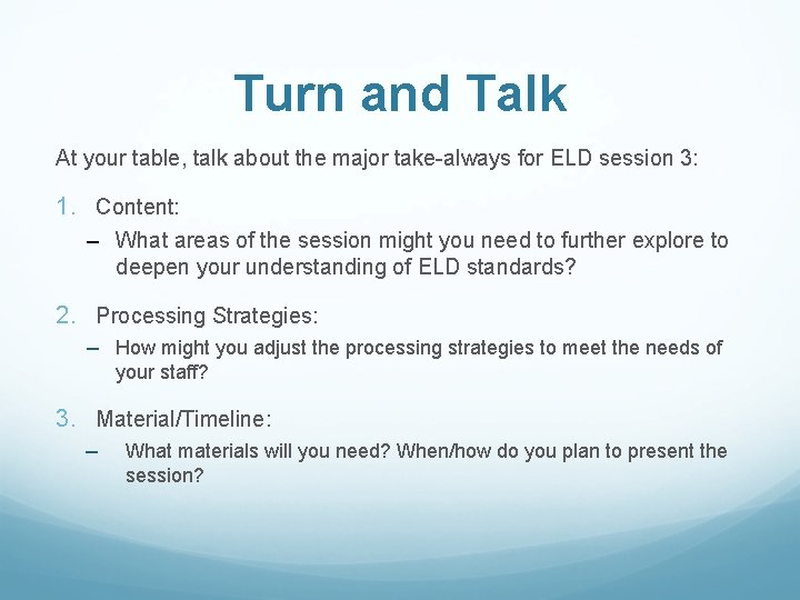 Turn and Talk At your table, talk about the major take-always for ELD session