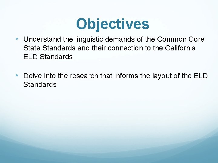 Objectives • Understand the linguistic demands of the Common Core State Standards and their