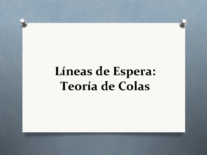 Líneas de Espera: Teoría de Colas 