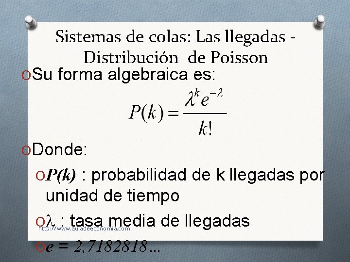 Sistemas de colas: Las llegadas Distribución de Poisson OSu forma algebraica es: ODonde: OP(k)