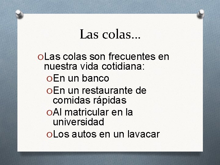 Las colas… O Las colas son frecuentes en nuestra vida cotidiana: O En un