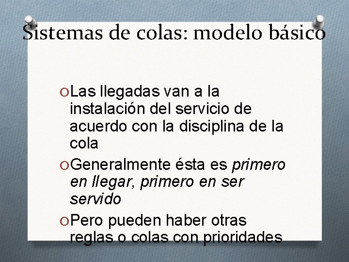 Sistemas de colas: modelo básico O Las llegadas van a la instalación del servicio