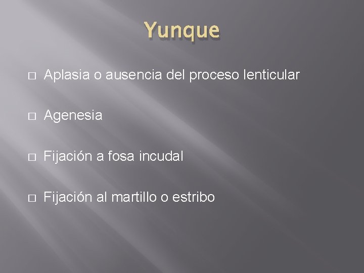 Yunque � Aplasia o ausencia del proceso lenticular � Agenesia � Fijación a fosa