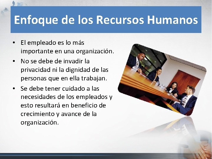 Enfoque de los Recursos Humanos • El empleado es lo más importante en una