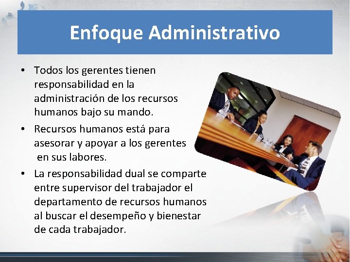 Enfoque Administrativo • Todos los gerentes tienen responsabilidad en la administración de los recursos