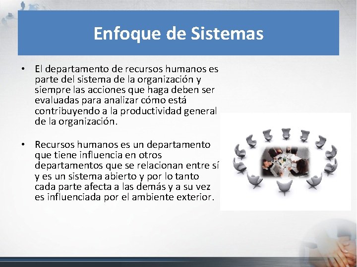 Enfoque de Sistemas • El departamento de recursos humanos es parte del sistema de