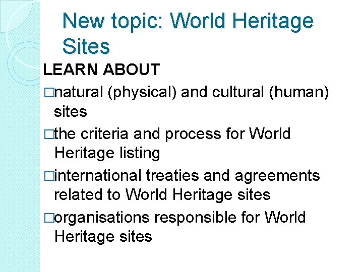 New topic: World Heritage Sites LEARN ABOUT �natural (physical) and cultural (human) sites �the