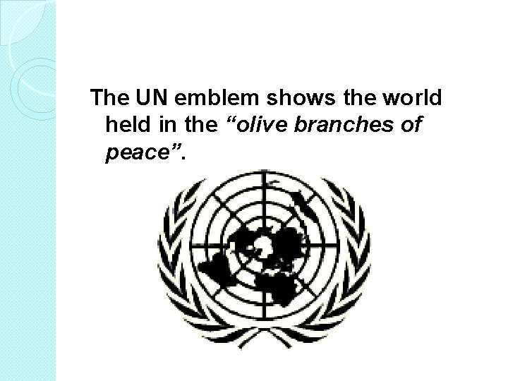 The UN emblem shows the world held in the “olive branches of peace”. 