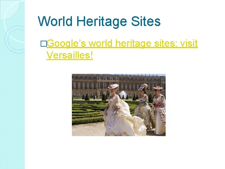 World Heritage Sites �Google’s world heritage sites: visit Versailles! 