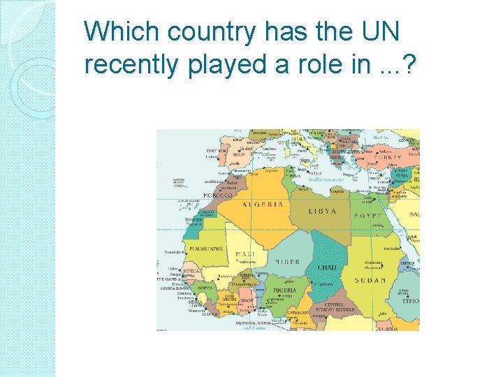 Which country has the UN recently played a role in. . . ? 