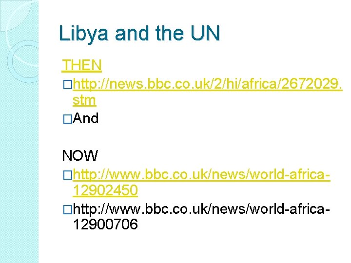 Libya and the UN THEN �http: //news. bbc. co. uk/2/hi/africa/2672029. stm �And NOW �http: