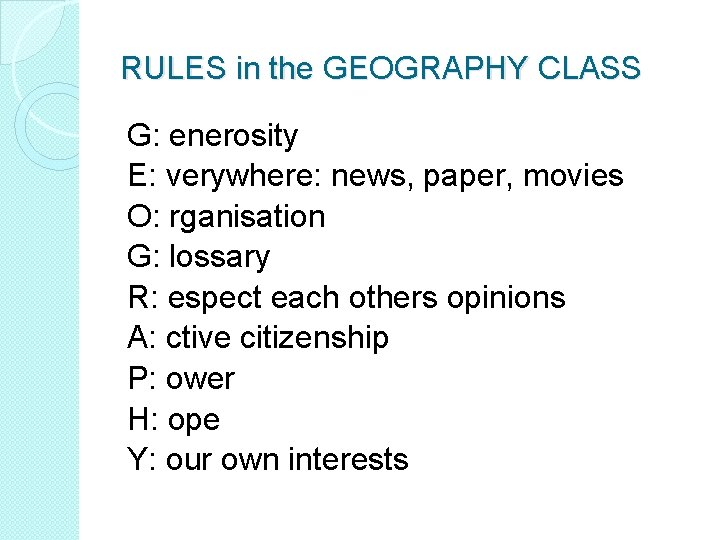 RULES in the GEOGRAPHY CLASS G: enerosity E: verywhere: news, paper, movies O: rganisation