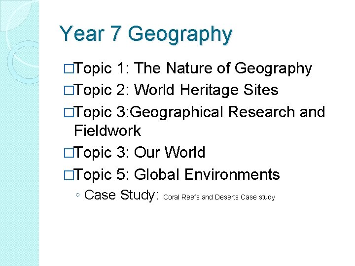 Year 7 Geography �Topic 1: The Nature of Geography �Topic 2: World Heritage Sites