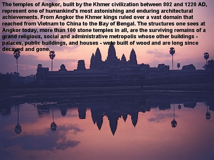 The temples of Angkor, built by the Khmer civilization between 802 and 1220 AD,