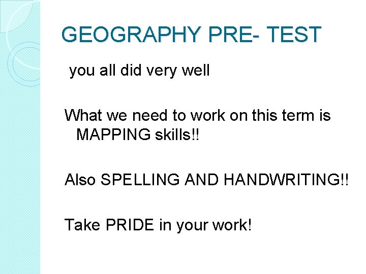 GEOGRAPHY PRE- TEST you all did very well What we need to work on