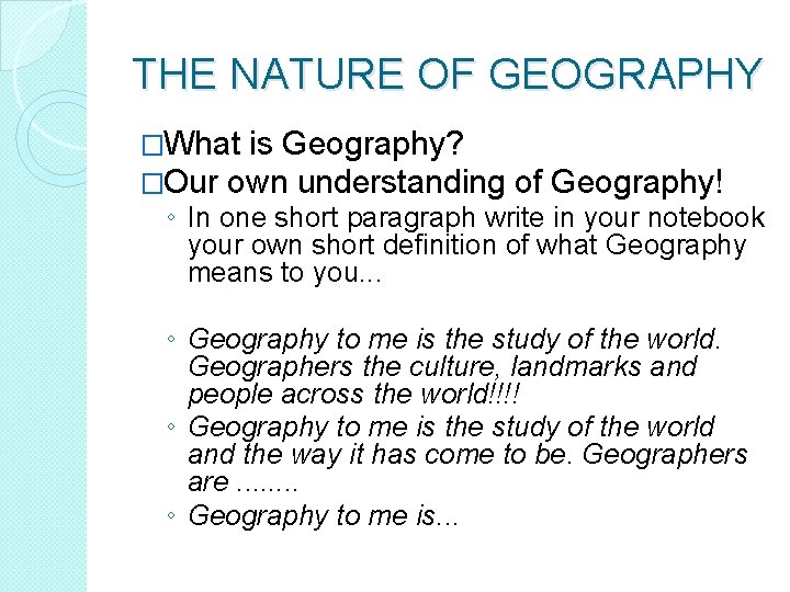 THE NATURE OF GEOGRAPHY �What is Geography? �Our own understanding of Geography! ◦ In