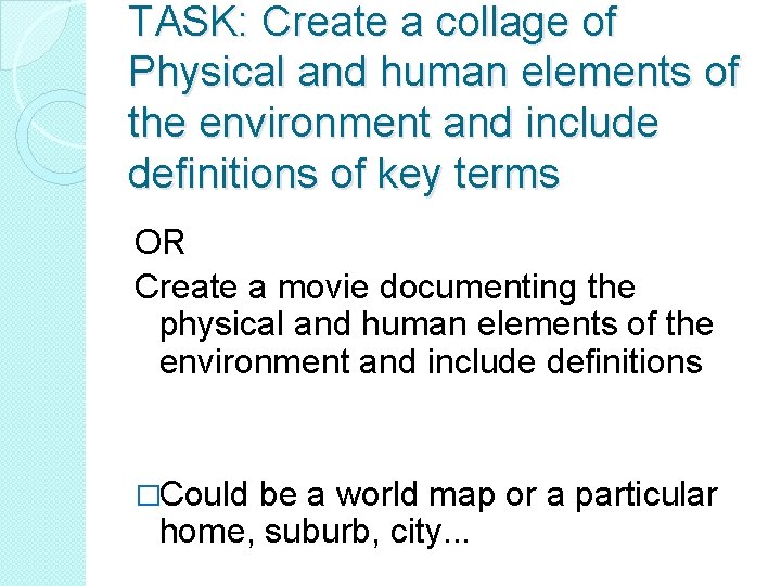 TASK: Create a collage of Physical and human elements of the environment and include