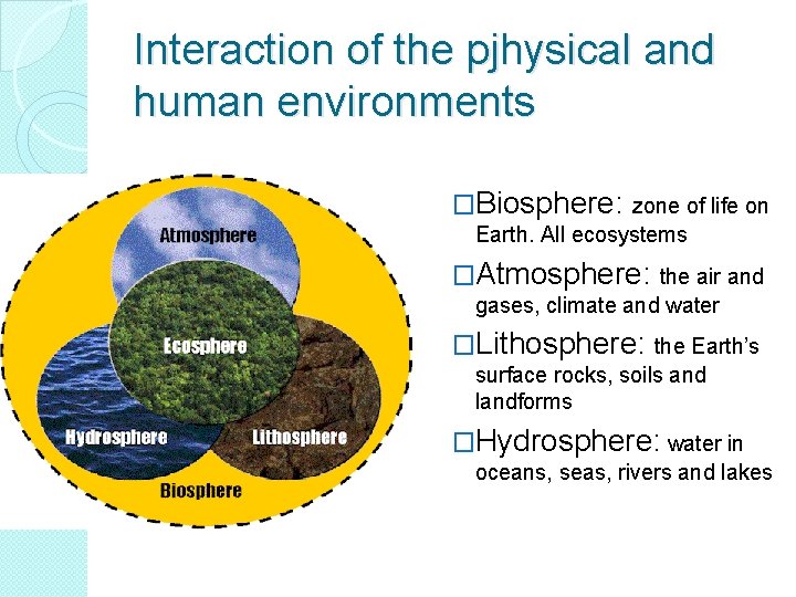 Interaction of the pjhysical and human environments �Biosphere: zone of life on Earth. All