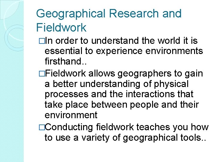 Geographical Research and Fieldwork �In order to understand the world it is essential to