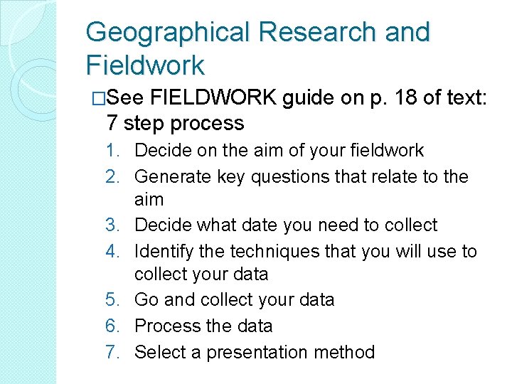 Geographical Research and Fieldwork �See FIELDWORK guide on p. 18 of text: 7 step