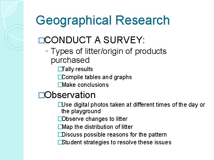 Geographical Research �CONDUCT A SURVEY: ◦ Types of litter/origin of products purchased �Tally results