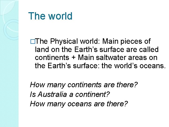 The world �The Physical world: Main pieces of land on the Earth’s surface are