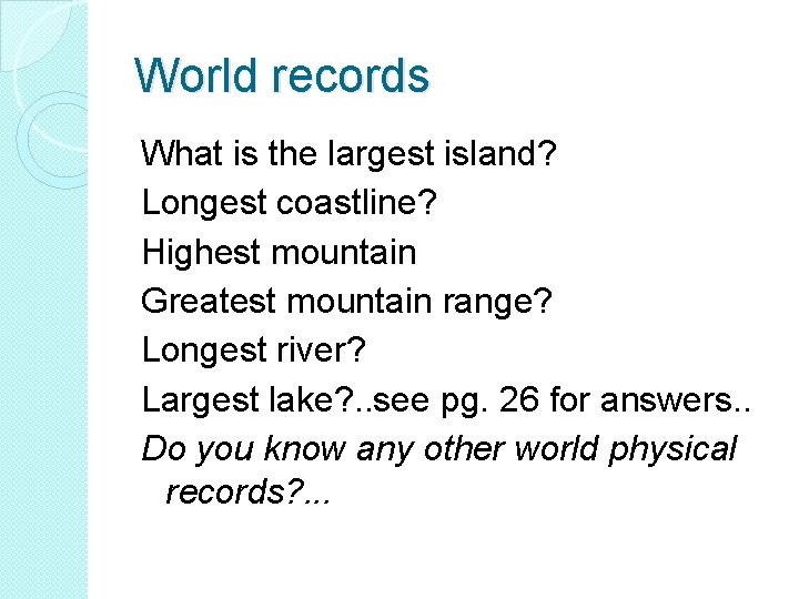 World records What is the largest island? Longest coastline? Highest mountain Greatest mountain range?