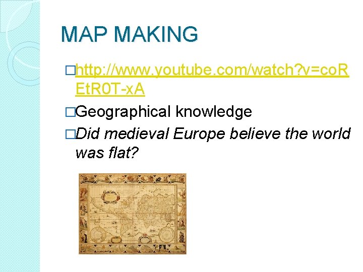 MAP MAKING �http: //www. youtube. com/watch? v=co. R Et. R 0 T-x. A �Geographical