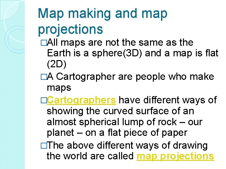 Map making and map projections �All maps are not the same as the Earth