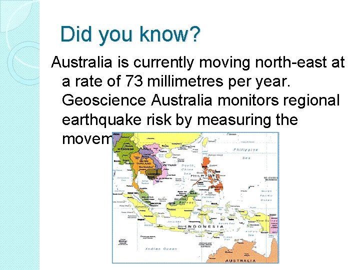Did you know? Australia is currently moving north-east at a rate of 73 millimetres