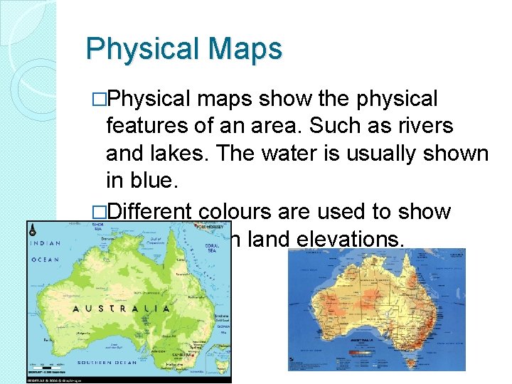 Physical Maps �Physical maps show the physical features of an area. Such as rivers