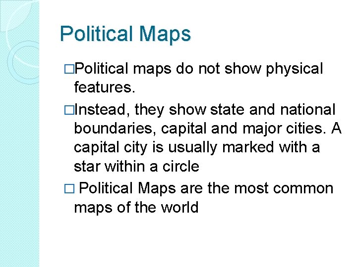 Political Maps �Political maps do not show physical features. �Instead, they show state and