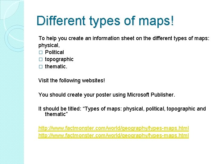 Different types of maps! To help you create an information sheet on the different