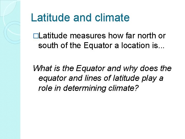 Latitude and climate �Latitude measures how far north or south of the Equator a