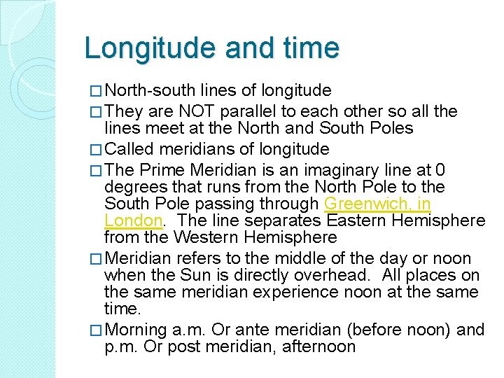 Longitude and time � North-south lines of longitude � They are NOT parallel to