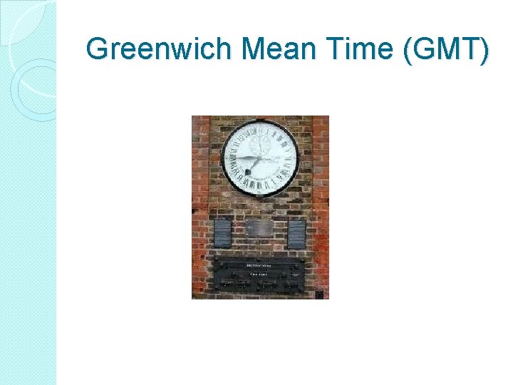 Greenwich Mean Time (GMT) 