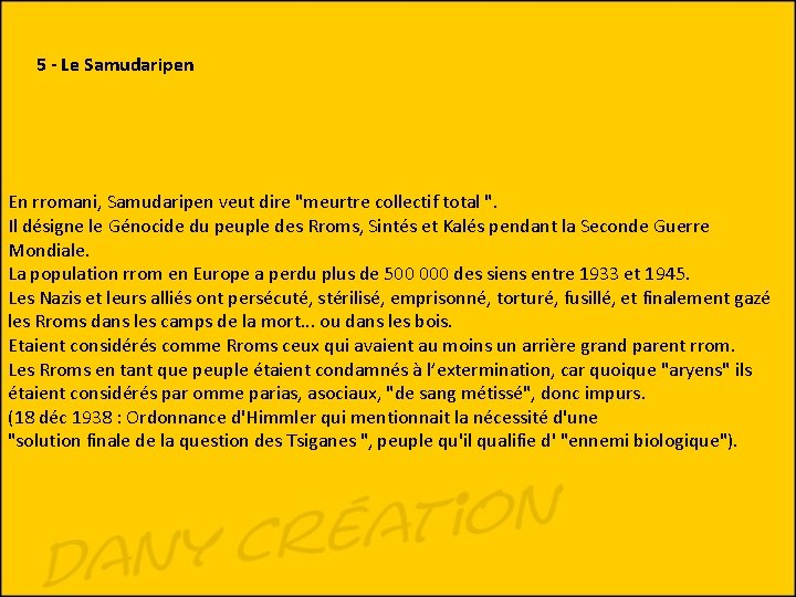 5 - Le Samudaripen En rromani, Samudaripen veut dire "meurtre collectif total ". Il