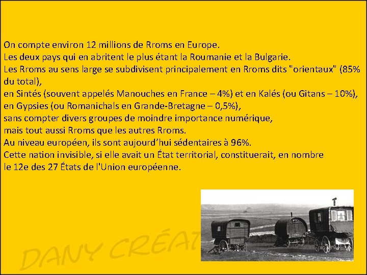 On compte environ 12 millions de Rroms en Europe. Les deux pays qui en