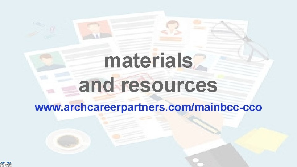 materials and resources www. archcareerpartners. com/mainbcc-cco 2 