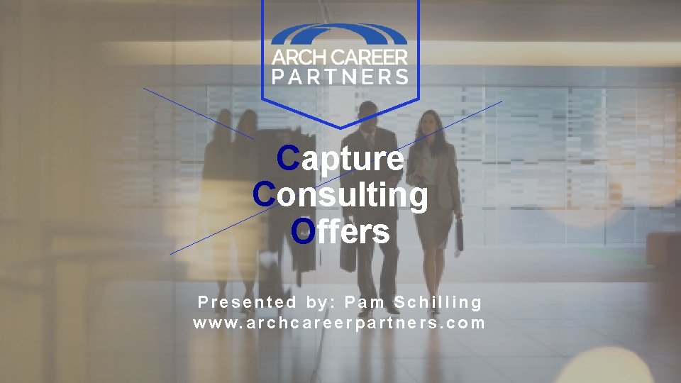 Capture Consulting Offers Presented by: Pam Schilling www. archcareerpartners. com 41 